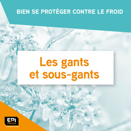 BIEN SE PROT&Eacute;GER CONTRE LE FROID - LES GANTS ET SOUS-GANTS
